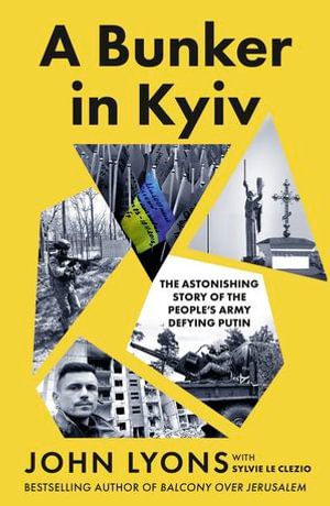 A Bunker in Kyiv: from respected Australian journalist and author of Balcony Over Jerusalem
