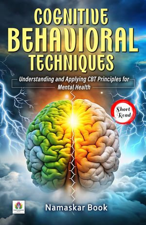 Cognitive Behavioral Techniques: Understanding and Applying CBT Principles for Mental Health