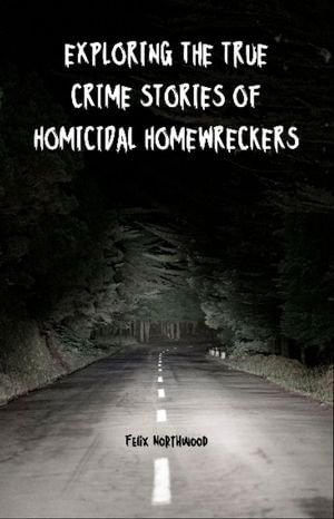 Exploring the True Crime Stories of Homicidal Homewreckers
