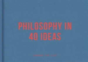 Philosophy in 40 Ideas
