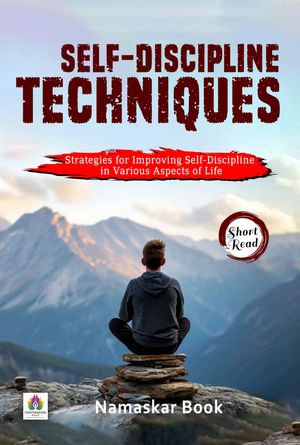 Self-Discipline Techniques: Strategies for Improving Self-Discipline in Various Aspects of Life