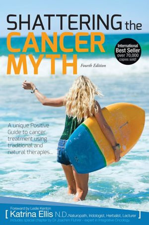 Shattering The Cancer Myth (4th Edition)