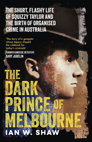The Dark Prince Of Melbourne: from the top crime author of The Golden Gang and On Radji Beach