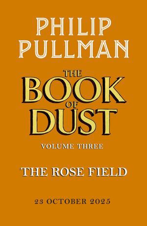 The Rose Field: The Book of Dust Volume Three