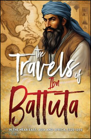 The Travels of Ibn Battuta (In the Near East, Asia and Africa, 1325-1354)