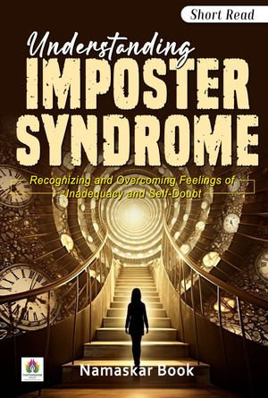 Understanding Imposter Syndrome Recognizing and Overcoming Feelings of Inadequacy and Self-Doubt